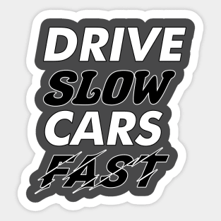 Drive Slow Cars Fast Sticker